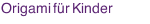 Origami für Kinder